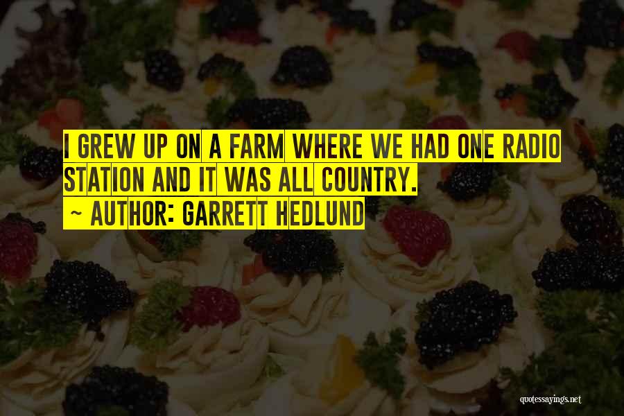 Garrett Hedlund Quotes: I Grew Up On A Farm Where We Had One Radio Station And It Was All Country.