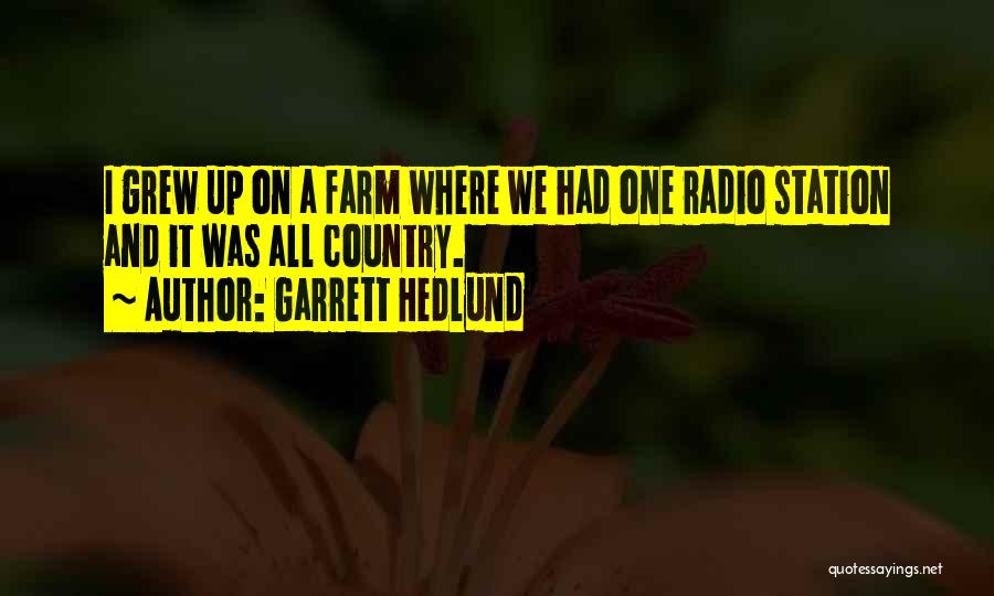 Garrett Hedlund Quotes: I Grew Up On A Farm Where We Had One Radio Station And It Was All Country.