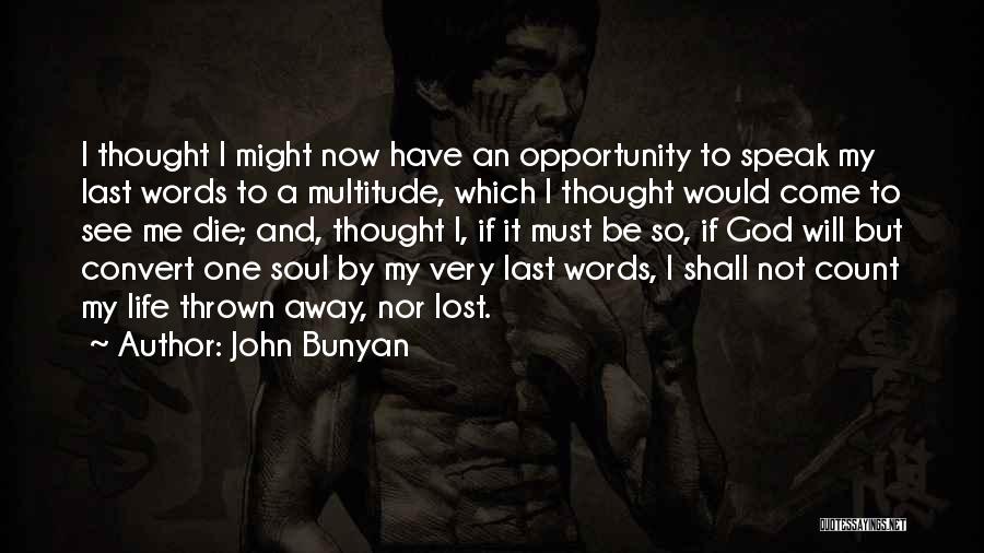 John Bunyan Quotes: I Thought I Might Now Have An Opportunity To Speak My Last Words To A Multitude, Which I Thought Would