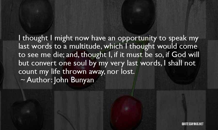 John Bunyan Quotes: I Thought I Might Now Have An Opportunity To Speak My Last Words To A Multitude, Which I Thought Would