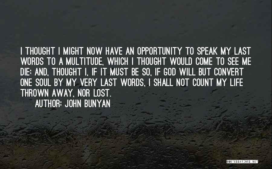 John Bunyan Quotes: I Thought I Might Now Have An Opportunity To Speak My Last Words To A Multitude, Which I Thought Would
