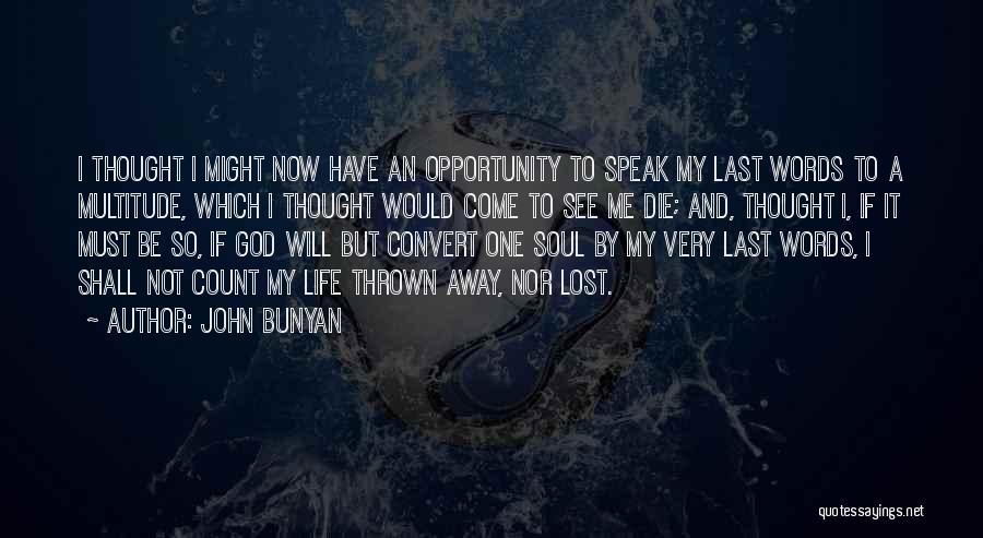 John Bunyan Quotes: I Thought I Might Now Have An Opportunity To Speak My Last Words To A Multitude, Which I Thought Would