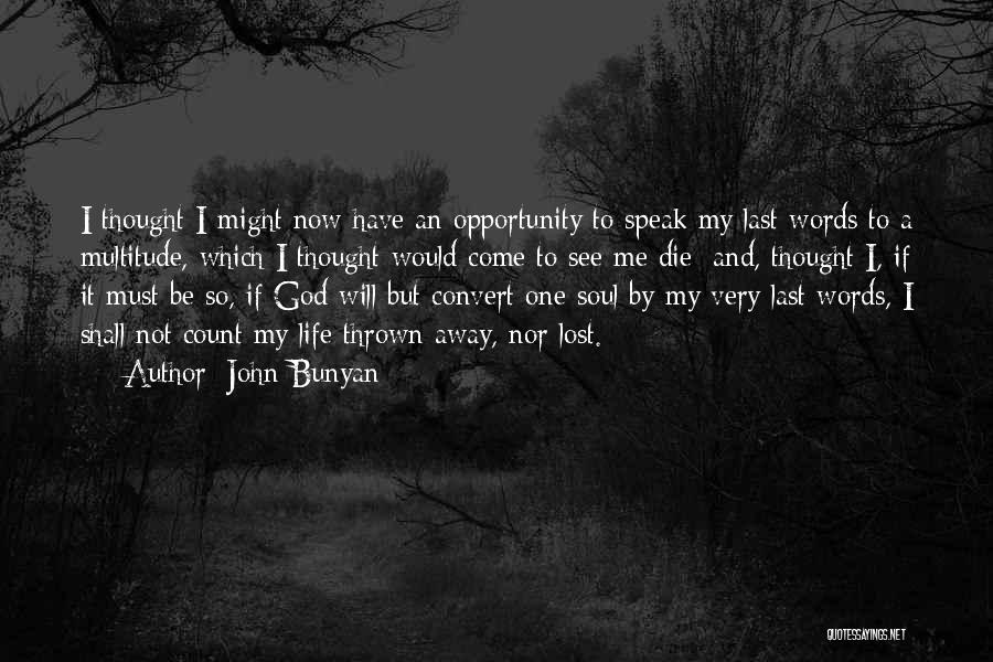 John Bunyan Quotes: I Thought I Might Now Have An Opportunity To Speak My Last Words To A Multitude, Which I Thought Would