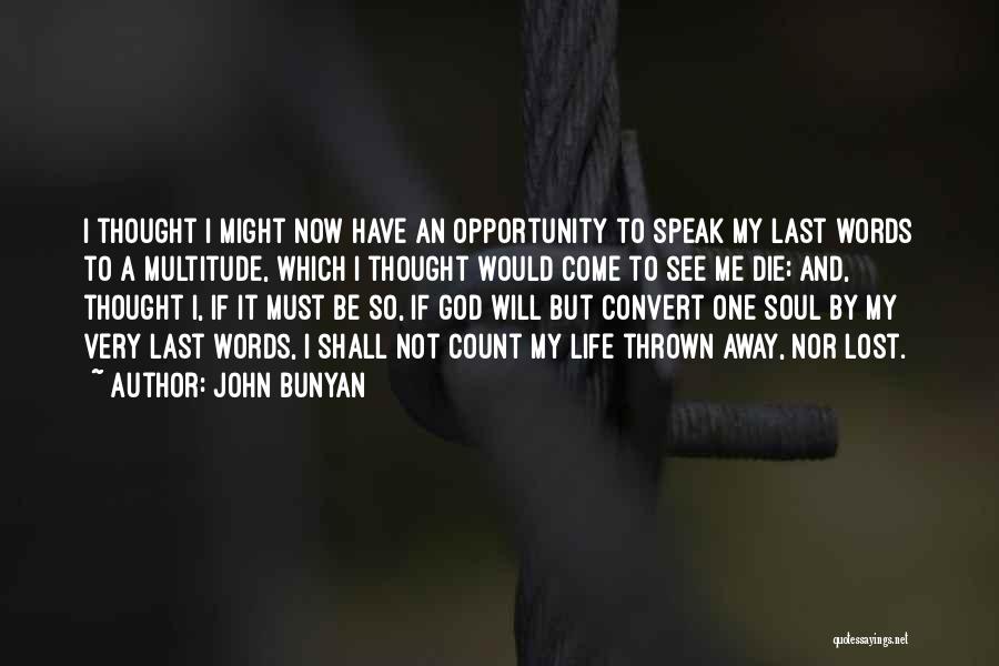 John Bunyan Quotes: I Thought I Might Now Have An Opportunity To Speak My Last Words To A Multitude, Which I Thought Would