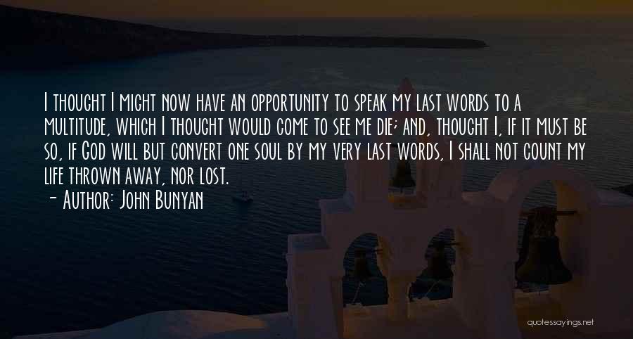 John Bunyan Quotes: I Thought I Might Now Have An Opportunity To Speak My Last Words To A Multitude, Which I Thought Would