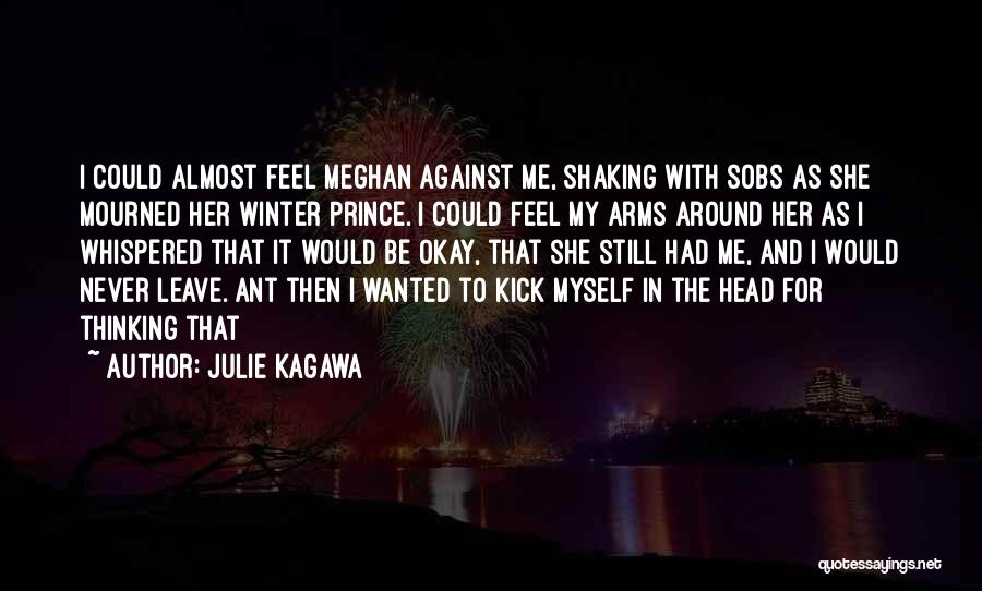 Julie Kagawa Quotes: I Could Almost Feel Meghan Against Me, Shaking With Sobs As She Mourned Her Winter Prince. I Could Feel My