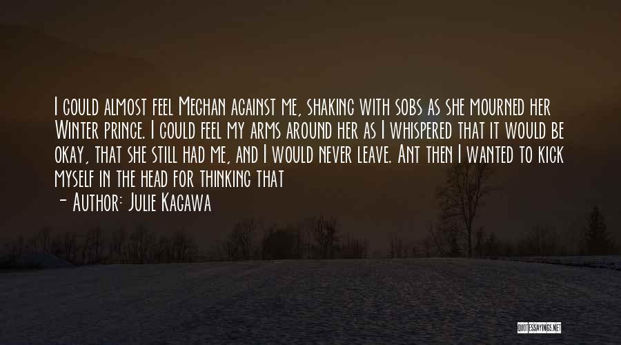 Julie Kagawa Quotes: I Could Almost Feel Meghan Against Me, Shaking With Sobs As She Mourned Her Winter Prince. I Could Feel My