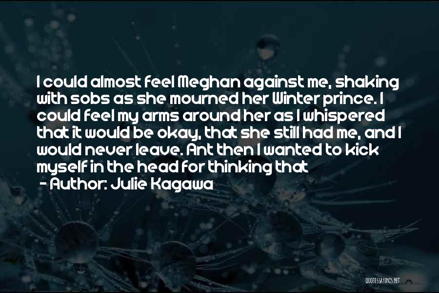 Julie Kagawa Quotes: I Could Almost Feel Meghan Against Me, Shaking With Sobs As She Mourned Her Winter Prince. I Could Feel My