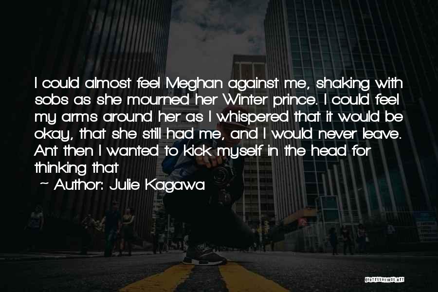 Julie Kagawa Quotes: I Could Almost Feel Meghan Against Me, Shaking With Sobs As She Mourned Her Winter Prince. I Could Feel My