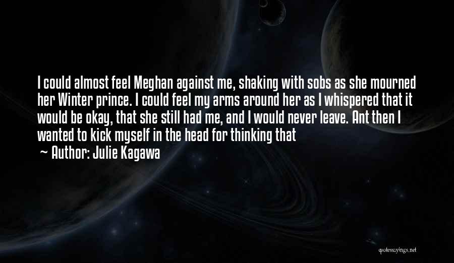 Julie Kagawa Quotes: I Could Almost Feel Meghan Against Me, Shaking With Sobs As She Mourned Her Winter Prince. I Could Feel My