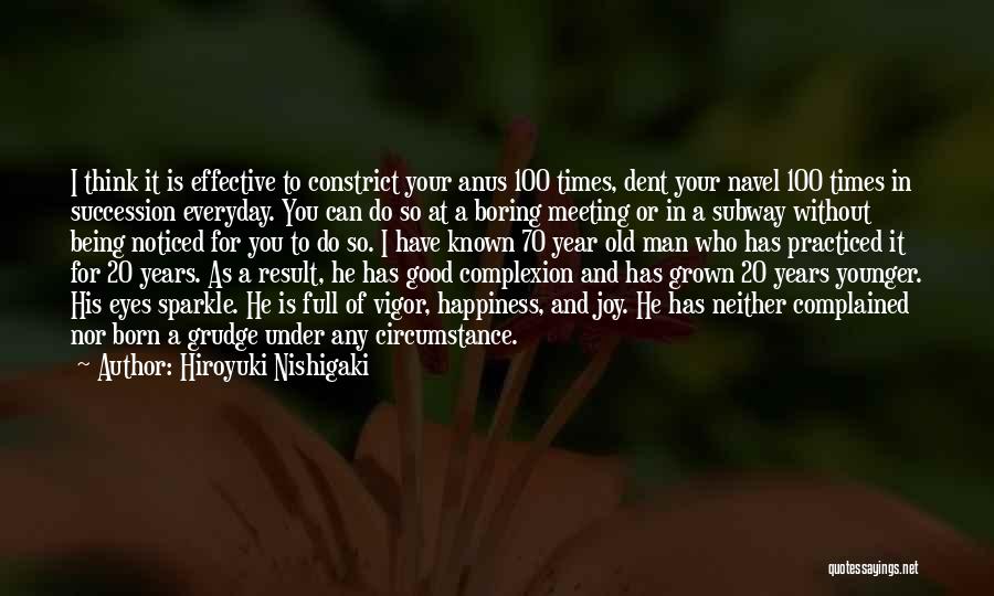 Hiroyuki Nishigaki Quotes: I Think It Is Effective To Constrict Your Anus 100 Times, Dent Your Navel 100 Times In Succession Everyday. You