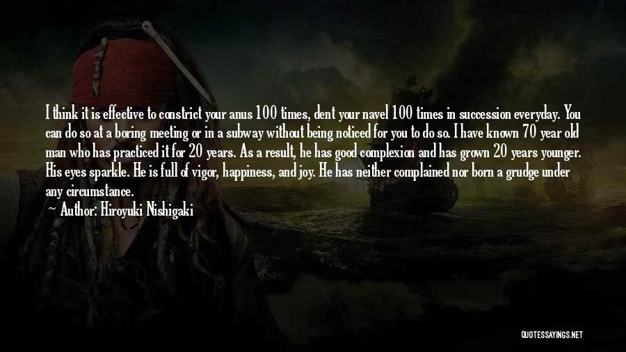 Hiroyuki Nishigaki Quotes: I Think It Is Effective To Constrict Your Anus 100 Times, Dent Your Navel 100 Times In Succession Everyday. You