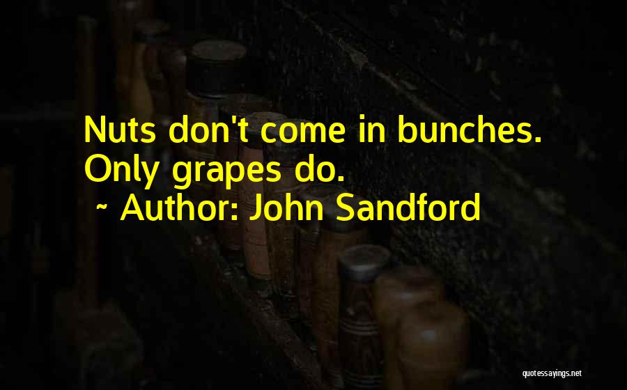 John Sandford Quotes: Nuts Don't Come In Bunches. Only Grapes Do.