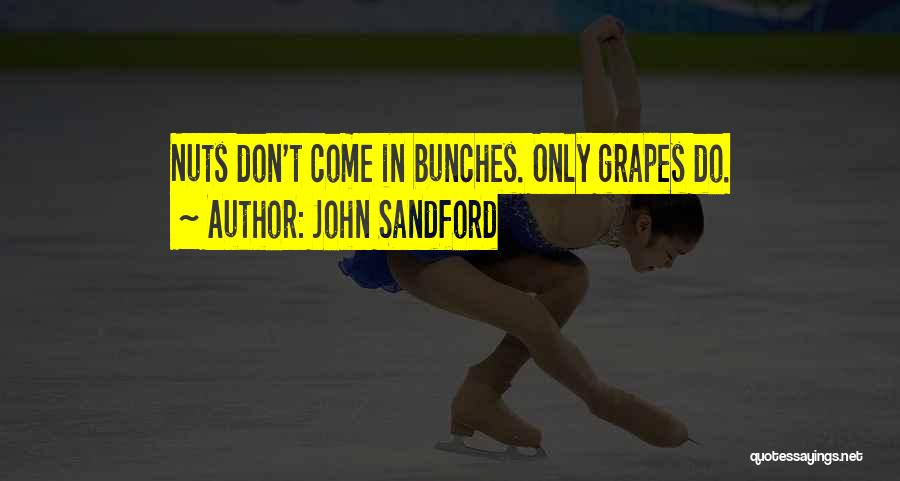 John Sandford Quotes: Nuts Don't Come In Bunches. Only Grapes Do.