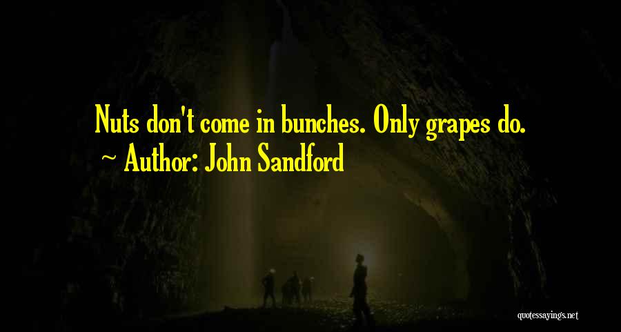 John Sandford Quotes: Nuts Don't Come In Bunches. Only Grapes Do.