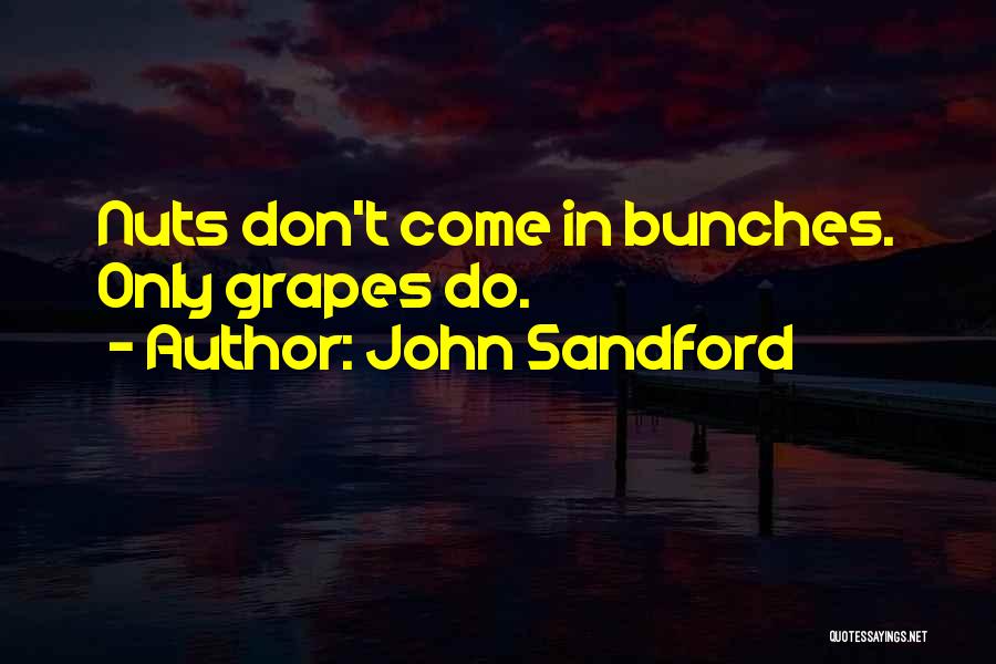 John Sandford Quotes: Nuts Don't Come In Bunches. Only Grapes Do.