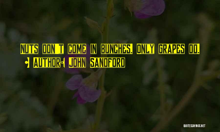 John Sandford Quotes: Nuts Don't Come In Bunches. Only Grapes Do.