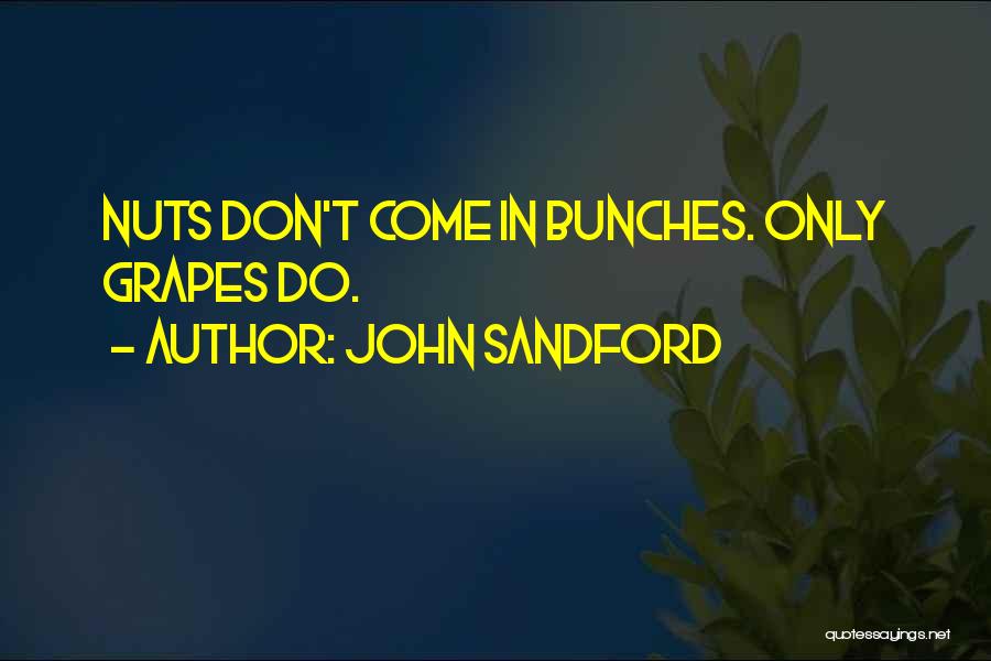 John Sandford Quotes: Nuts Don't Come In Bunches. Only Grapes Do.