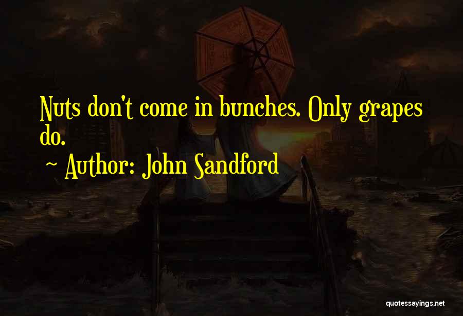 John Sandford Quotes: Nuts Don't Come In Bunches. Only Grapes Do.