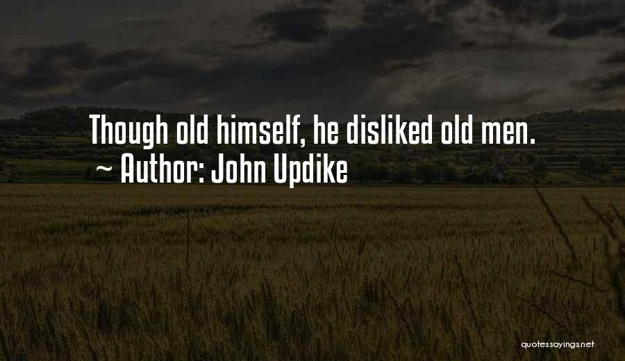 John Updike Quotes: Though Old Himself, He Disliked Old Men.