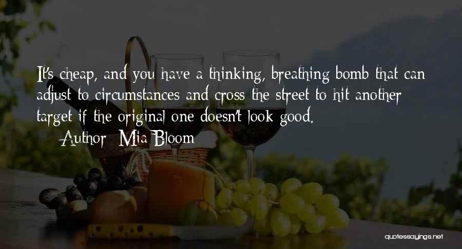 Mia Bloom Quotes: It's Cheap, And You Have A Thinking, Breathing Bomb That Can Adjust To Circumstances And Cross The Street To Hit