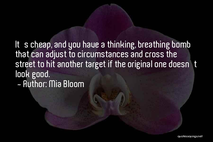 Mia Bloom Quotes: It's Cheap, And You Have A Thinking, Breathing Bomb That Can Adjust To Circumstances And Cross The Street To Hit