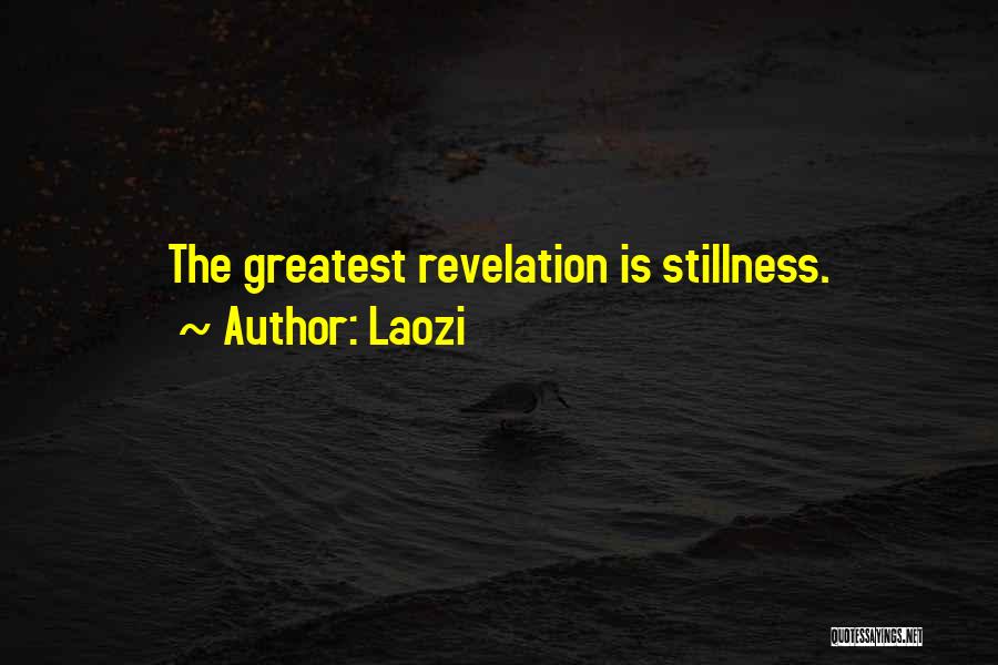 Laozi Quotes: The Greatest Revelation Is Stillness.