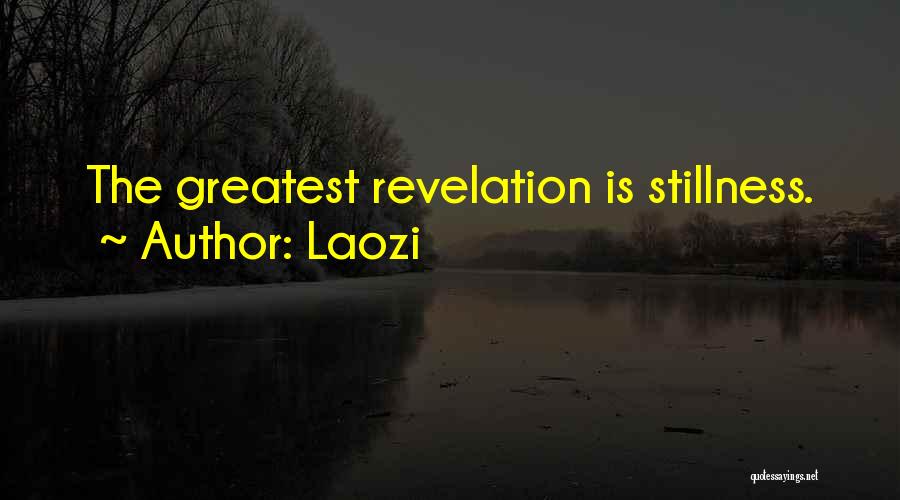 Laozi Quotes: The Greatest Revelation Is Stillness.