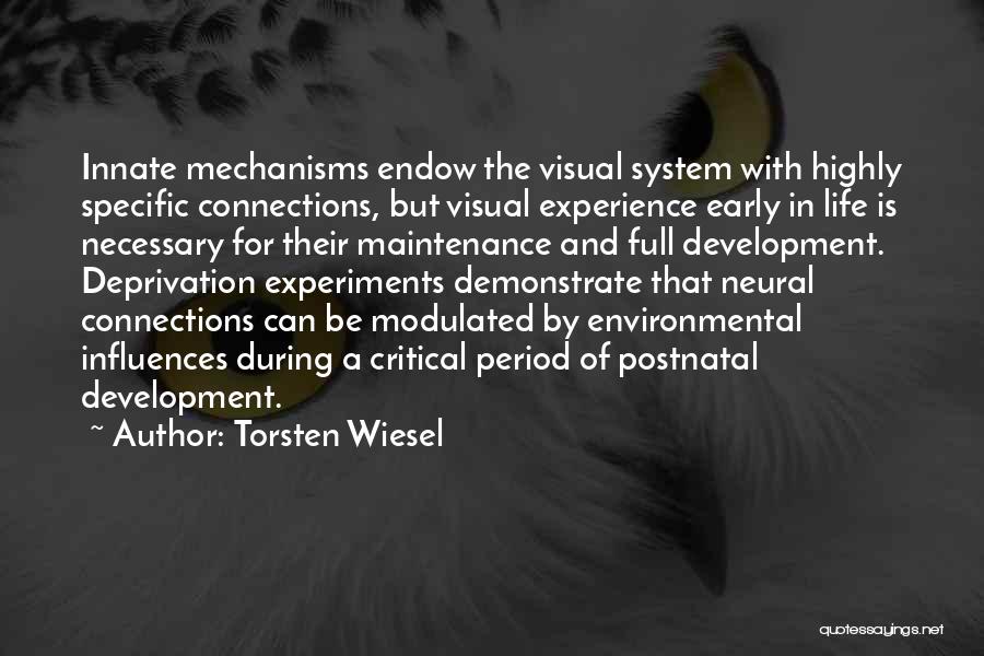 Torsten Wiesel Quotes: Innate Mechanisms Endow The Visual System With Highly Specific Connections, But Visual Experience Early In Life Is Necessary For Their