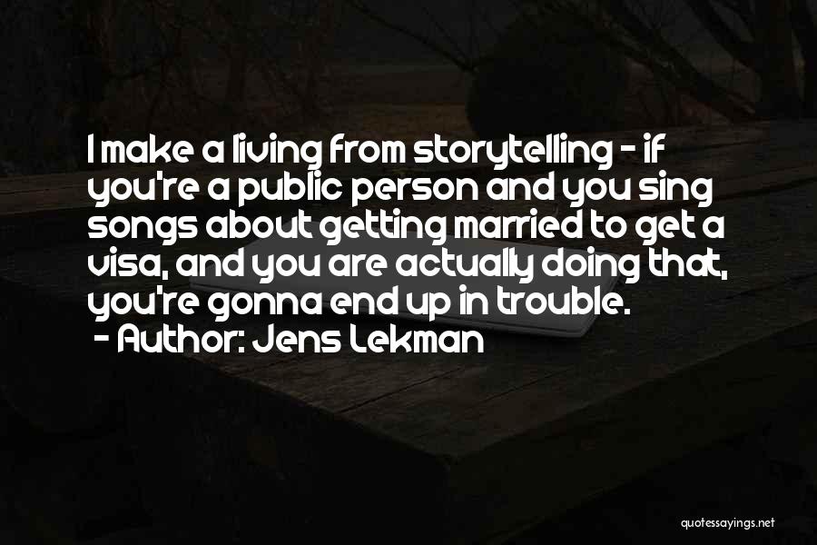 Jens Lekman Quotes: I Make A Living From Storytelling - If You're A Public Person And You Sing Songs About Getting Married To