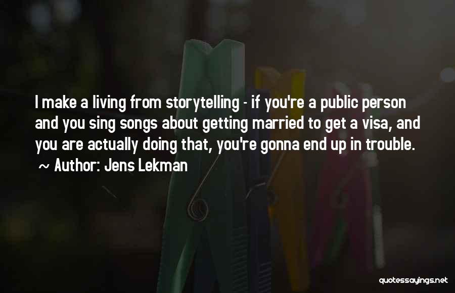 Jens Lekman Quotes: I Make A Living From Storytelling - If You're A Public Person And You Sing Songs About Getting Married To