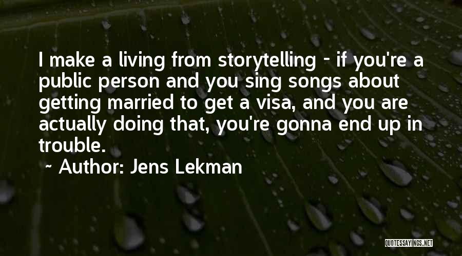 Jens Lekman Quotes: I Make A Living From Storytelling - If You're A Public Person And You Sing Songs About Getting Married To