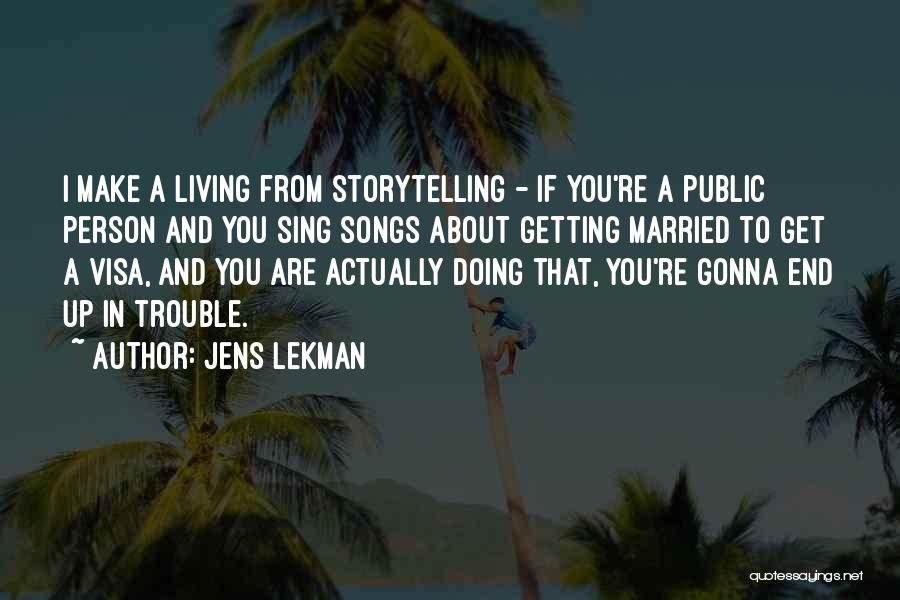 Jens Lekman Quotes: I Make A Living From Storytelling - If You're A Public Person And You Sing Songs About Getting Married To