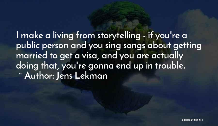 Jens Lekman Quotes: I Make A Living From Storytelling - If You're A Public Person And You Sing Songs About Getting Married To