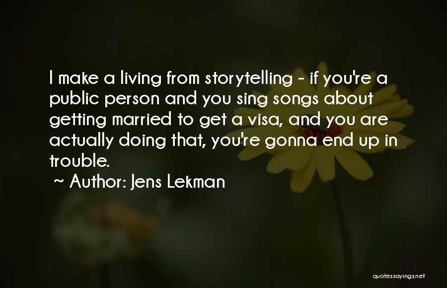 Jens Lekman Quotes: I Make A Living From Storytelling - If You're A Public Person And You Sing Songs About Getting Married To