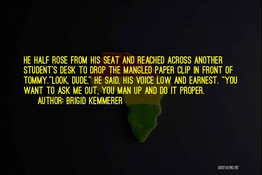 Brigid Kemmerer Quotes: He Half Rose From His Seat And Reached Across Another Student's Desk To Drop The Mangled Paper Clip In Front