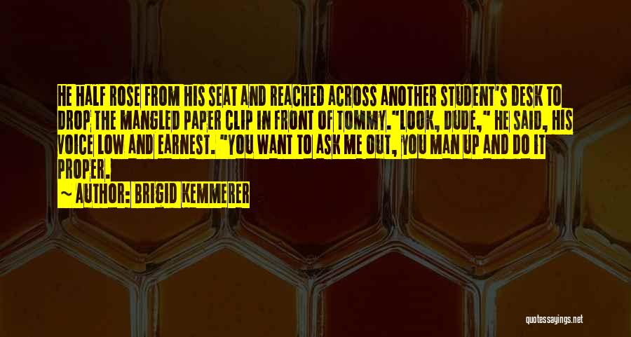 Brigid Kemmerer Quotes: He Half Rose From His Seat And Reached Across Another Student's Desk To Drop The Mangled Paper Clip In Front