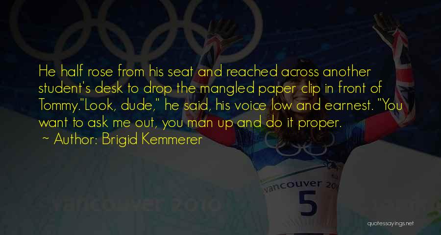 Brigid Kemmerer Quotes: He Half Rose From His Seat And Reached Across Another Student's Desk To Drop The Mangled Paper Clip In Front