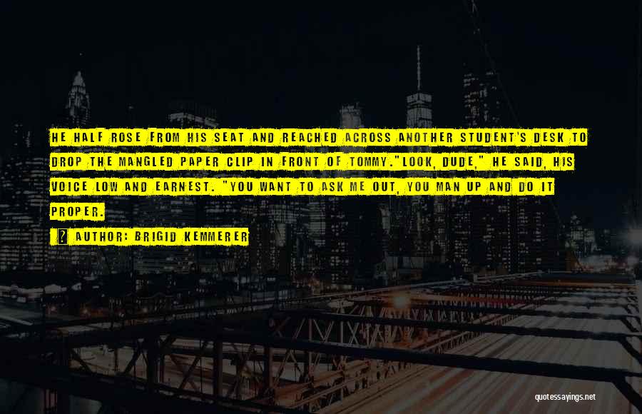 Brigid Kemmerer Quotes: He Half Rose From His Seat And Reached Across Another Student's Desk To Drop The Mangled Paper Clip In Front