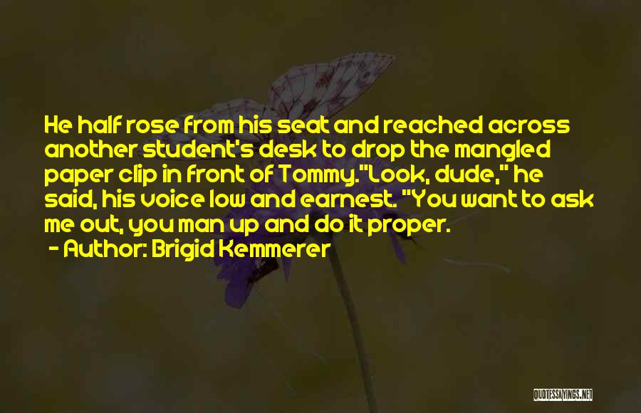 Brigid Kemmerer Quotes: He Half Rose From His Seat And Reached Across Another Student's Desk To Drop The Mangled Paper Clip In Front