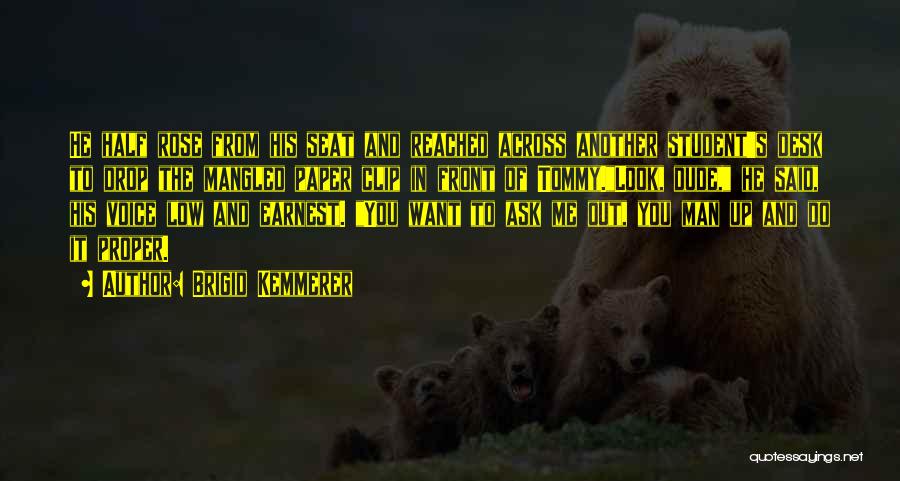 Brigid Kemmerer Quotes: He Half Rose From His Seat And Reached Across Another Student's Desk To Drop The Mangled Paper Clip In Front