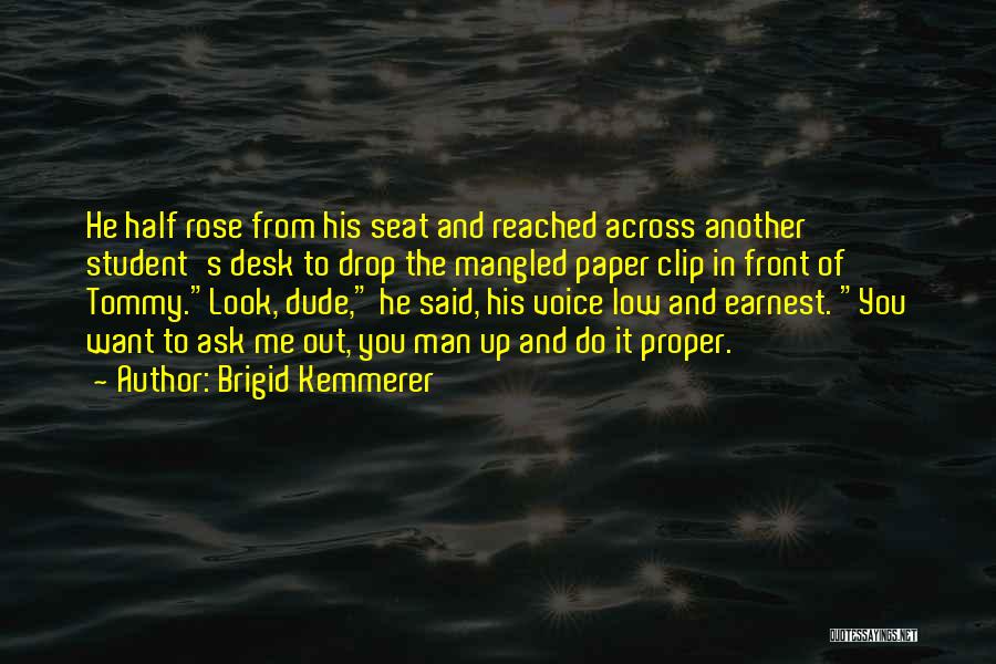 Brigid Kemmerer Quotes: He Half Rose From His Seat And Reached Across Another Student's Desk To Drop The Mangled Paper Clip In Front