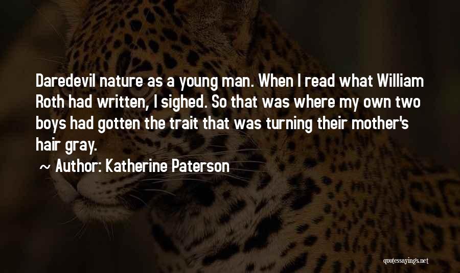 Katherine Paterson Quotes: Daredevil Nature As A Young Man. When I Read What William Roth Had Written, I Sighed. So That Was Where