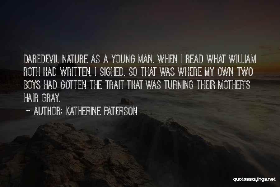 Katherine Paterson Quotes: Daredevil Nature As A Young Man. When I Read What William Roth Had Written, I Sighed. So That Was Where