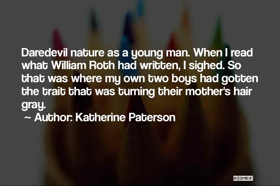 Katherine Paterson Quotes: Daredevil Nature As A Young Man. When I Read What William Roth Had Written, I Sighed. So That Was Where