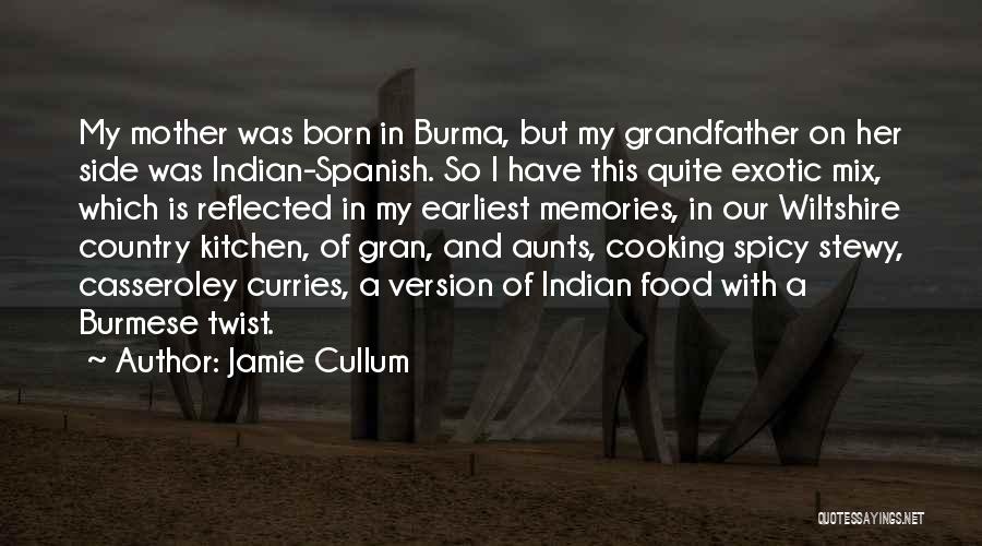 Jamie Cullum Quotes: My Mother Was Born In Burma, But My Grandfather On Her Side Was Indian-spanish. So I Have This Quite Exotic