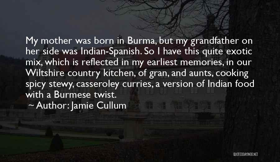 Jamie Cullum Quotes: My Mother Was Born In Burma, But My Grandfather On Her Side Was Indian-spanish. So I Have This Quite Exotic