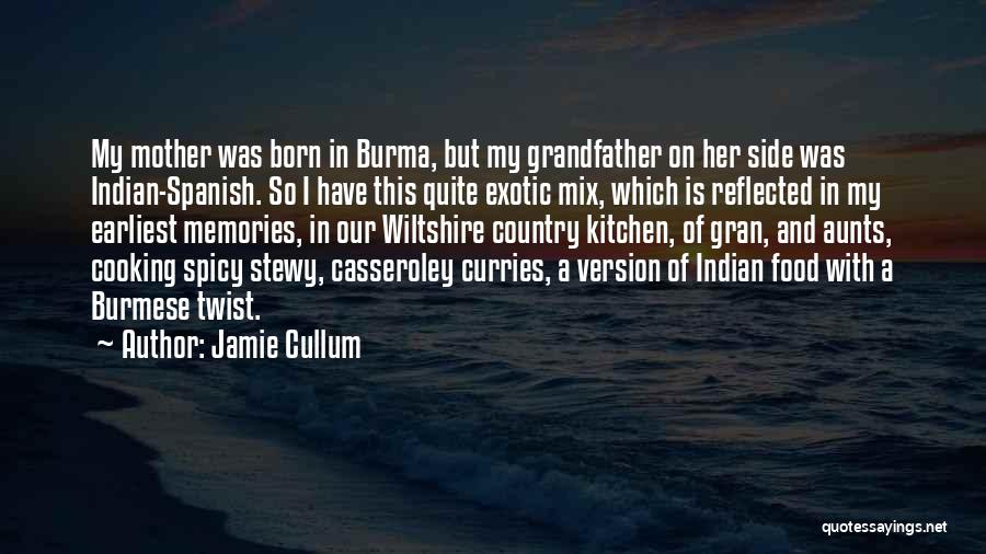 Jamie Cullum Quotes: My Mother Was Born In Burma, But My Grandfather On Her Side Was Indian-spanish. So I Have This Quite Exotic