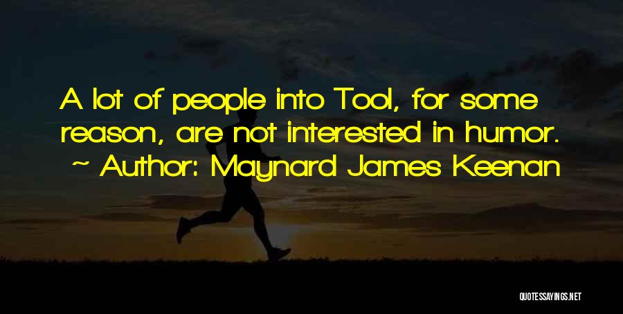 Maynard James Keenan Quotes: A Lot Of People Into Tool, For Some Reason, Are Not Interested In Humor.