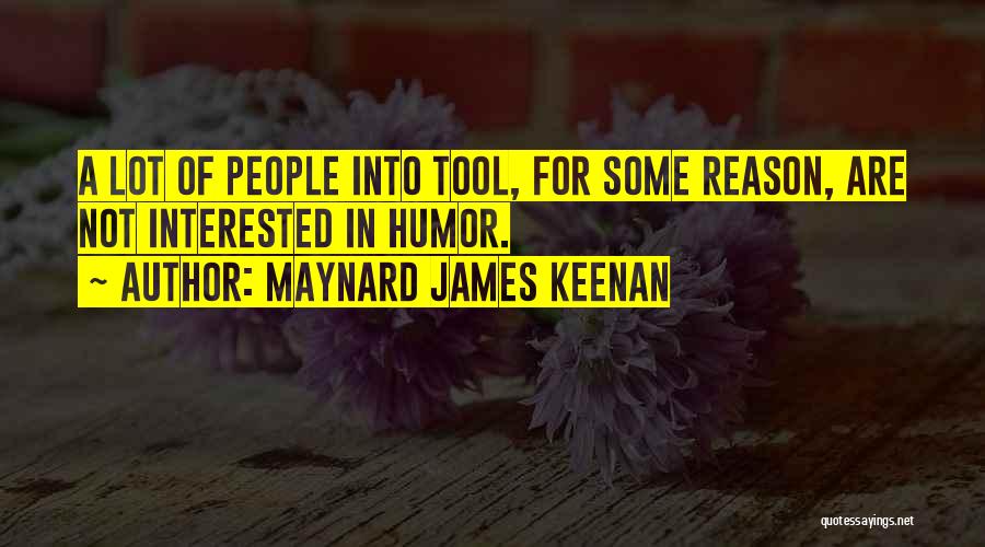 Maynard James Keenan Quotes: A Lot Of People Into Tool, For Some Reason, Are Not Interested In Humor.